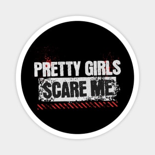 Pretty Girls Scare Me Magnet